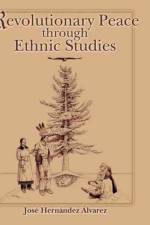 Revolutionary Peace through Ethnic Studies af Jose Hernandez Alvarez