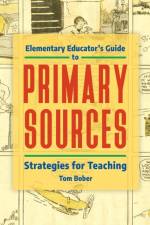 Elementary Educator's Guide to Primary Sources af Tom (Elementary librarian Bober