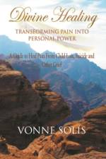 Divine Healing Transforming Pain into Personal Power af Vonne Solis