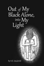 Out of My Black Alone, Into My Light af H E Underhill