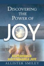 Discovering the Power of Joy af Allister Smiley