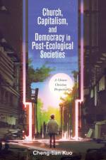 Church, Capitalism, and Democracy in Post-Ecological Societies af Cheng-Tian Kuo