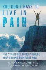 You Don't Have To Live In Pain af Rucsandra Mitrea