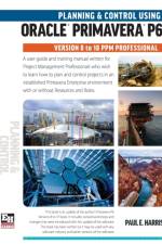 Planning and Control Using Oracle Primavera P6 Versions 8 to 18 PPM Professional af Paul E. Harris