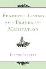 Peaceful Living with Prayer and Meditation af Joanne Jackett