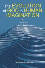 Evolution of God in Human Imagination af Gersham a Nelson