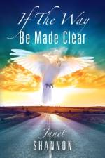 If The Way Be Made Clear af Janet Shannon