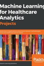 Machine Learning for Healthcare Analytics Projects af Eduonix Learning Solutions