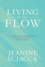 Living in the Flow af Jeanine Sciacca