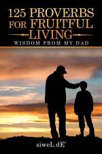 125 Proverbs for Fruitful Living af Siwel De'