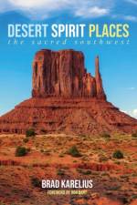 Desert Spirit Places af Brad Karelius
