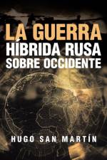 La Guerra Hibrida Rusa Sobre Occidente af Hugo San Martin