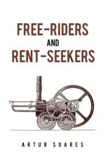 Free-Riders and Rent-Seekers af Artur Soares