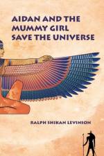 Aidan and the Mummy Girl Save the Universe af Ralph Shikan Levinson