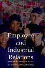 Employee and Industrial Relations: Managing Manpower in Industry af Dr. Samwel Nyagucha Oresi