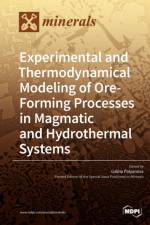 Experimental and Thermodynamical Modeling of Ore- Forming Processes in Magmatic and Hydrothermal Systems
