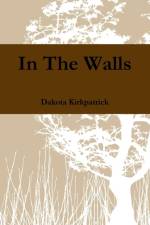 In The Walls af Dakota Kirkpatrick