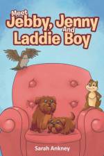 Meet Jebby, Jenny And Laddie Boy af Sarah Ankney