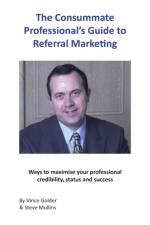 The Consummate Professional's Guide to Referral Marketing: Ways to maximise your professional credibility, status and success af Vince Golder