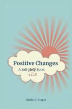 Positive Changes: A Self-Kick Book af Shelley F. Knight