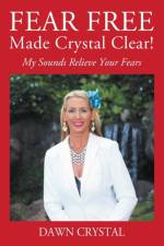 FEAR FREE Made Crystal Clear af Dawn Crystal
