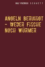Angeln beruhigt - weder Fische noch Wurmer af Rolf Friedrich Schuett