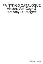 PAINTINGS CATALOGUE Vincent Van Gogh & Anthony D. Padgett af Anthony Padgett