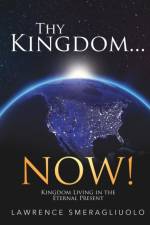 Thy Kingdom...NOW! af Lawrence Smeragliuolo