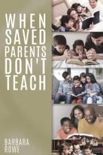 When Saved Parents Don't Teach af Barbara Rowe