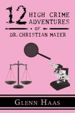 12 High Crime Adventures of Dr. Christian Maier af Glenn Haas