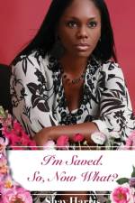 I'm Saved. So, Now What? af Shay Harris