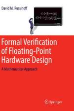 Formal Verification of Floating-Point Hardware Design af David M. Russinoff