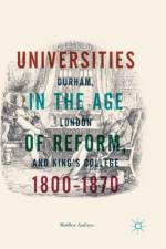 Universities in the Age of Reform, 1800-1870 af Matthew Andrews