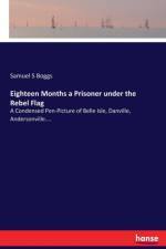 Eighteen Months a Prisoner under the Rebel Flag af Samuel S Boggs