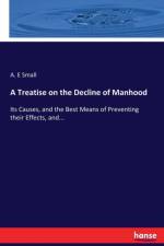 Treatise on the Decline of Manhood af A E Small