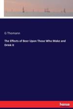 Effects of Beer Upon Those Who Make and Drink it af G Thomann