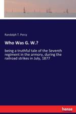 Who Was G. W.? af Randolph T Percy