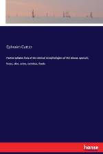 Partial syllabic lists of the clinical morphologies of the blood, sputum, feces, skin, urine, vomitus, foods af Ephraim Cutter