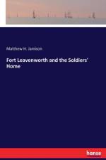 Fort Leavenworth and the Soldiers' Home af Matthew H Jamison