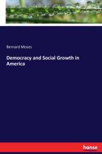 Democracy and Social Growth in America af Bernard Moses