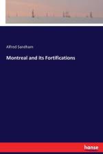 Montreal and its Fortifications af Alfred Sandham