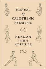 Manual of Calisthenic Exercises af Herman John Koehler