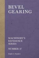 Bevel Gearing - Machinery's Reference Series - Number 37 af Ralph E Flanders
