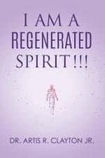 I am a Regenerated Spirit!!! af Dr Artis R Clayton