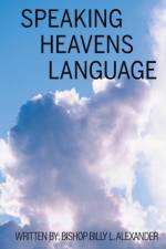 Speaking Heavens Language af Bishop Billy L Alexander