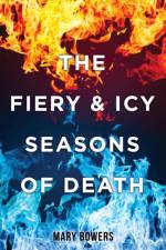The Fiery & Icy Seasons of Death af Mary Bowers