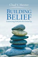 Building Belief af Professor of Philosophy Chad V Meister