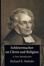 Schleiermacher on Christ and Religion af Richard R Niebuhr