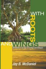 With Roots and Wings af Jay B McDaniel