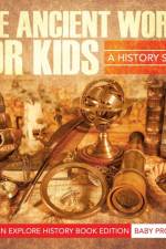 The Ancient World For Kids af Baby Professor